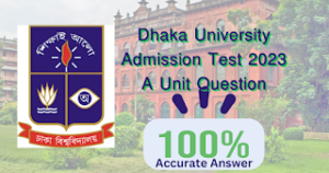 Dhaka University Admission Test 2023 A Unit Question Solve